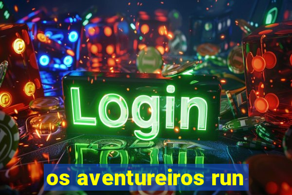 os aventureiros run